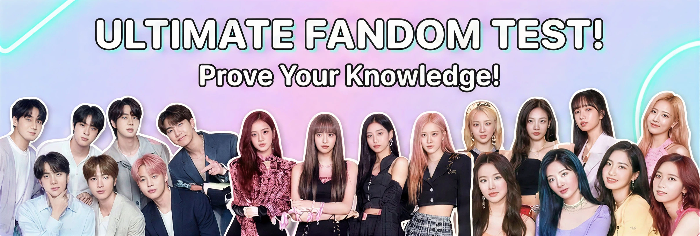 Ultimate Fandom Test - Prove Your Knowledge with K-pop quizzes featuring BTS, BLACKPINK, TWICE, and more